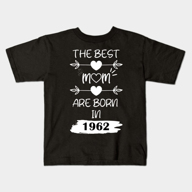 The Best Mom Are Born in 1962 Kids T-Shirt by Teropong Kota